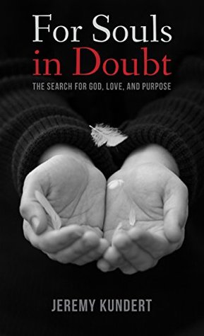 Full Download For Souls in Doubt: The Search for God, Love, and Purpose - Jeremy Kundert | PDF