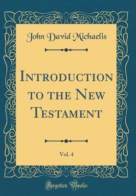 Read Online Introduction to the New Testament, Vol. 4 (Classic Reprint) - John David Michaelis file in ePub