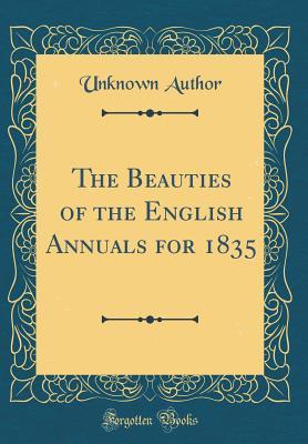 Read The Beauties of the English Annuals for 1835 (Classic Reprint) - Unknown | ePub