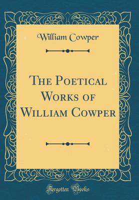 Read The Poetical Works of William Cowper (Classic Reprint) - William Cowper file in PDF