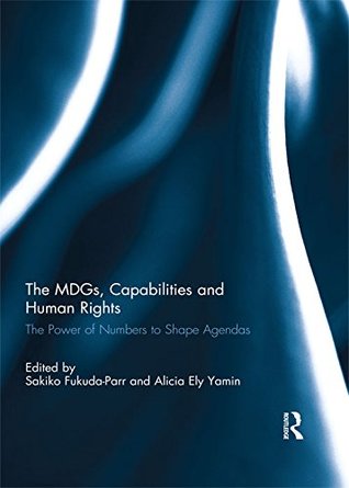 Full Download The MDGs, Capabilities and Human Rights: The power of numbers to shape agendas - Sakiko Fukuda-Parr file in PDF