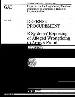 Read Online Osi-96-6 Defense Procurement: E-Systems' Reporting of Alleged Wrongdoing to Army's Fraud Division - U.S. Government Accountability Office file in PDF