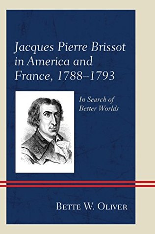 Full Download Jacques Pierre Brissot in America and France, 1788–1793: In Search of Better Worlds - Bette W. Oliver file in ePub