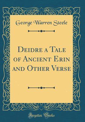Read Online Deidre a Tale of Ancient Erin and Other Verse (Classic Reprint) - George Warren Steele file in ePub