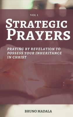 Download Strategic Prayers: Praying by Revelation to Possess Your Inheritance in Christ - Bruno Madala | ePub