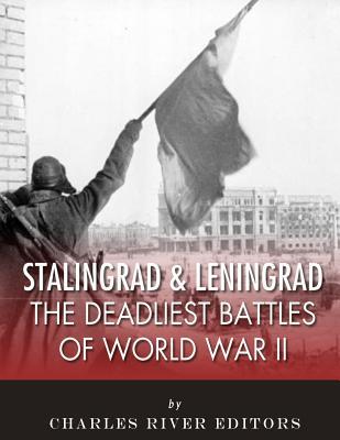 Read Online Stalingrad and Leningrad: The Deadliest Battles of World War II - Charles River Editors file in PDF