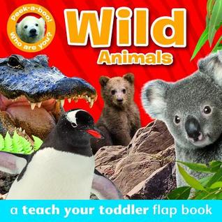Full Download Peek-A-Boo - Wild Animals: A Teach Your Toddler Flap Book - Anna Award | ePub