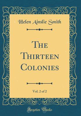 Full Download The Thirteen Colonies, Vol. 2 of 2 (Classic Reprint) - Helen Ainslie Smith | PDF