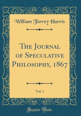 Download The Journal of Speculative Philosophy, 1867, Vol. 1 (Classic Reprint) - William Torrey Harris file in PDF