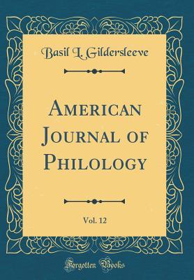 Full Download American Journal of Philology, Vol. 12 (Classic Reprint) - Basil L. Gildersleeve | ePub