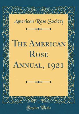 Read Online The American Rose Annual, 1921 (Classic Reprint) - American Rose Society | ePub
