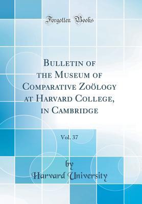 Download Bulletin of the Museum of Comparative Zo�logy at Harvard College, in Cambridge, Vol. 37 (Classic Reprint) - Harvard University file in ePub