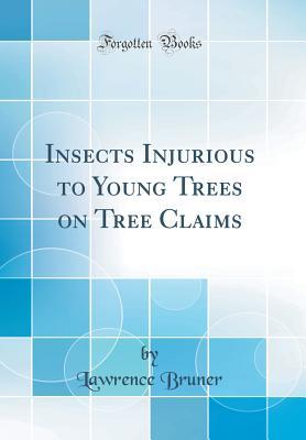 Read Online Insects Injurious to Young Trees on Tree Claims (Classic Reprint) - Lawrence Bruner file in PDF