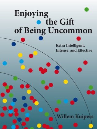 Download Enjoying the Gift of Being Uncommon: Extra Intelligent, Intense, and Effective - Willem Kuipers file in ePub