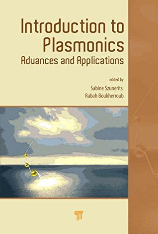 Read Introduction to Plasmonics: Advances and Applications - Sabine Szunerits file in PDF
