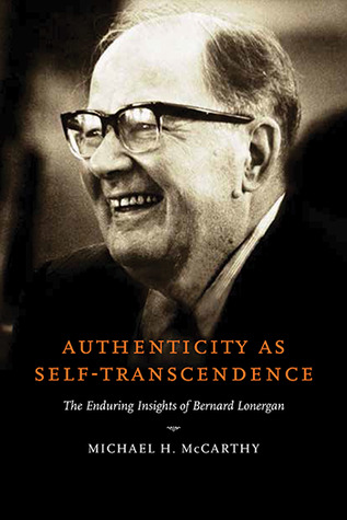 Download Authenticity as Self-Transcendence: The Enduring Insights of Bernard Lonergan - Michael H. McCarthy | PDF