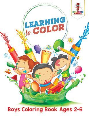 Full Download Learning to Color: Boys Coloring Book Ages 2-6 - Coloring Bandit | PDF