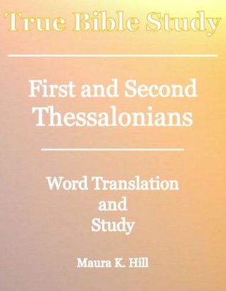Full Download True Bible Study - First and Second Thessalonians - Maura Hill file in PDF
