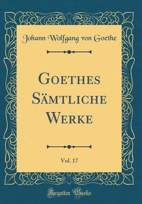 Download Goethes S�mtliche Werke, Vol. 17 (Classic Reprint) - Johann Wolfgang von Goethe | PDF