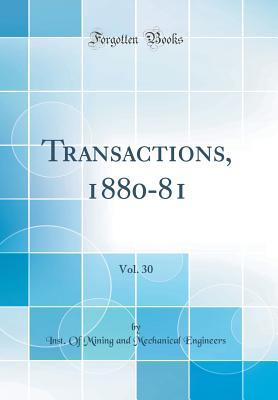 Full Download Transactions, 1880-81, Vol. 30 (Classic Reprint) - Inst of Mining and Mechanica Engineers file in ePub