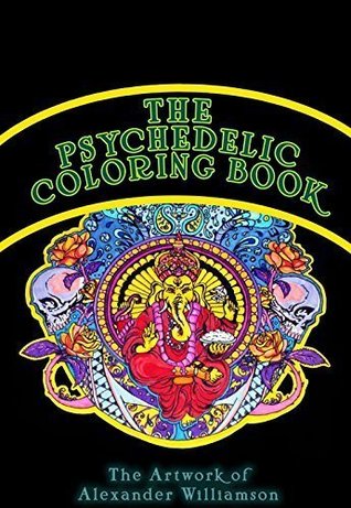 Full Download The Psychedelic Coloring Book (High Quality Paper Ready for Nearly Any Medium - Adult Skill Level) - Alexander Williamson file in PDF