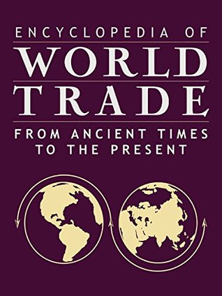 Download Encyclopedia of World Trade: From Ancient Times to the Present: From Ancient Times to the Present: 4 - Cynthia Clark Northrup | ePub