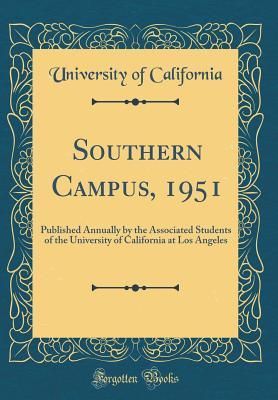 Read Online Southern Campus, 1951: Published Annually by the Associated Students of the University of California at Los Angeles (Classic Reprint) - University of California | ePub