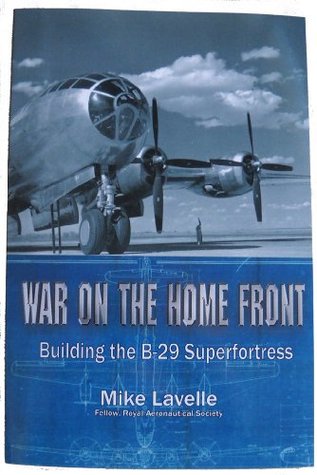 Read War on the Home Front: Building the B-29 Superfortress - Mike Lavelle | PDF
