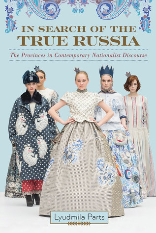 Full Download In Search of the True Russia: The Provinces in Contemporary Nationalist Discourse - Lyudmila Parts | ePub