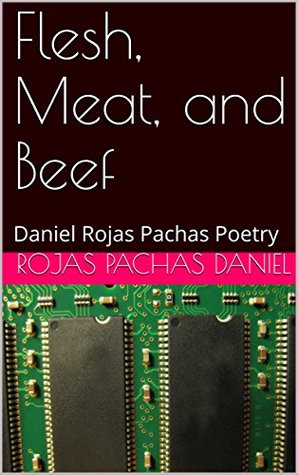 Read Online Flesh, Meat, and Beef: Daniel Rojas Pachas Poetry - Rojas Pachas Daniel file in PDF