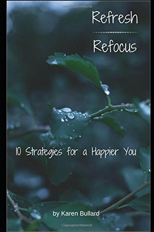 Full Download Refresh Refocus: 10 Strategies for a Happier You - Karen Bullard | ePub