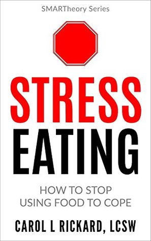 Read Online Stress Eating: How to Stop Using Food to Cope - Carol L. Rickard | PDF