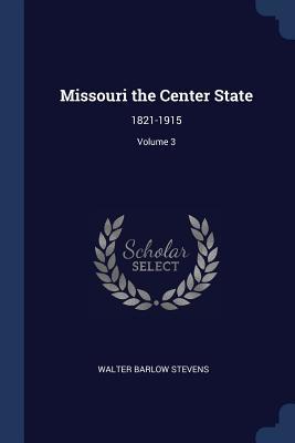 Download Missouri the Center State: 1821-1915; Volume 3 - Walter Barlow Stevens file in PDF