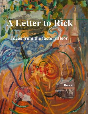 Read Online A Letter to Rick: Ideas from the Factory Floor - Leo Boeckl | ePub