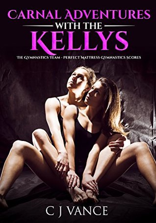 Download Carnal Adventures with the Kellys: The Gymnastics Team - Perfect Mattress Gymnastics Scores - C.J. Vance | PDF