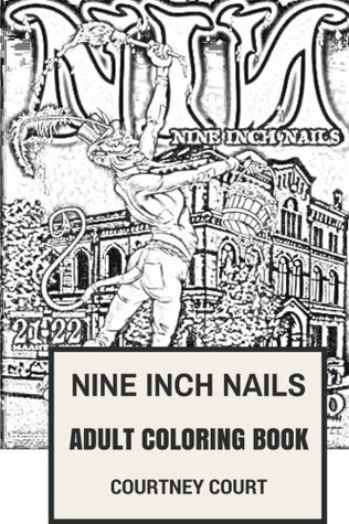 Read Nine Inch Nails Adult Coloring Book: Industrial Rock Band Masters and Musical Prodigy Trent Reznor Inspired Adult Coloring Book - Courtney Court | ePub