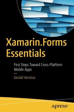 Full Download Xamarin.Forms Essentials: First Steps Toward Cross-Platform Mobile Apps - Gerald Versluis file in ePub