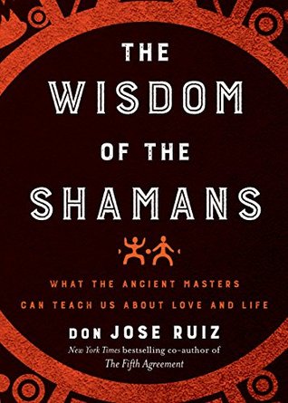 Download Wisdom of the Shamans: What the Ancient Masters Can Teach Us about Love and Life - Don Jose Ruiz | ePub