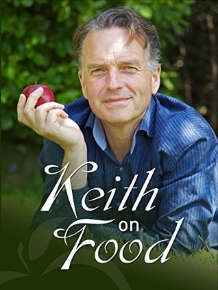Read Online Keith on Food: Vegan-friendly, health-friendly and humour-friendly food-lover's complete guide to food. (Cooking with Love Book 1) - Keith Squires file in PDF