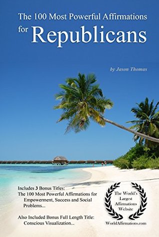 Download The 100 Most Powerful Affirmations for Republicans - Jason Thomas | PDF