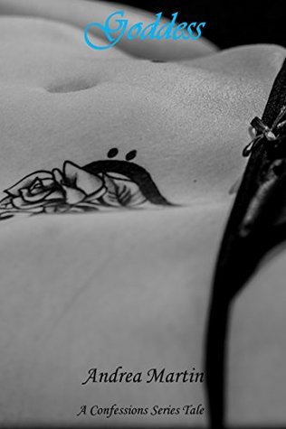 Full Download Goddess: (Erotic Confessions) (Confessions Series Book 1) - Andrea Martin file in ePub