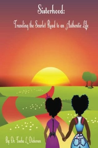 Read Sisterhood: Traveling the Scarlet Road to an Authentic Life - Dr. Toscha L. Dickerson | ePub