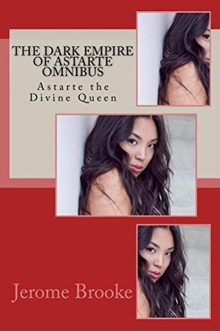Download The Dark Empire of Astarte Omnibus: Astarte the Divine Queen (The Dark Empire of Astarte series Book 11) - Jerome Brooke file in ePub