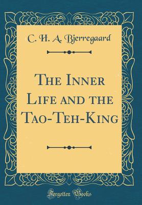 Read The Inner Life and the Tao-Teh-King (Classic Reprint) - Carl Henrik Andreas Bjerregaard | PDF