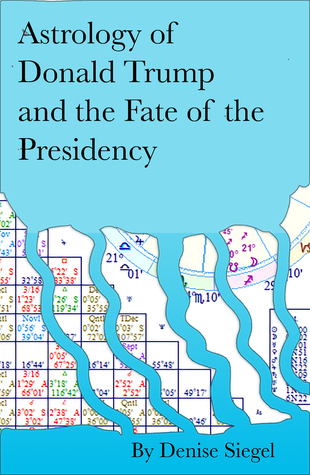 Read Online Astrology of Donald Trump the Fate of his Presidency - Denise Siegel file in PDF