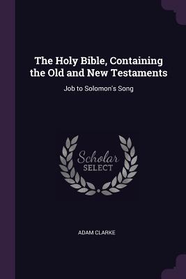 Read The Holy Bible, Containing the Old and New Testaments: Job to Solomon's Song - Adam Clarke file in ePub
