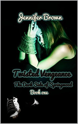 Full Download Twisted Vengeance (The Dark Side of Springwood Book 1) - Jennifer Brown | ePub