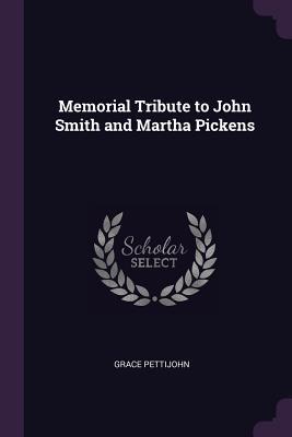Download Memorial Tribute to John Smith and Martha Pickens - Grace Smith Pettijohn | PDF