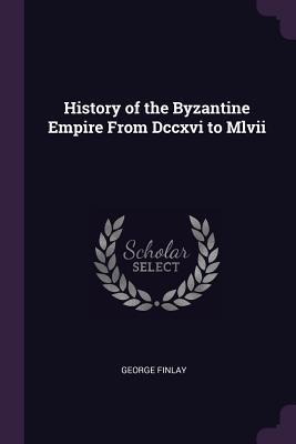 Read Online History of the Byzantine Empire from DCCXVI to MLVII - George Finlay | ePub