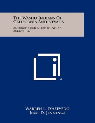 Read Online The Washo Indians Of California And Nevada: Anthropological Papers, No. 67, August, 1963 - Warren L. D'Azevedo | PDF